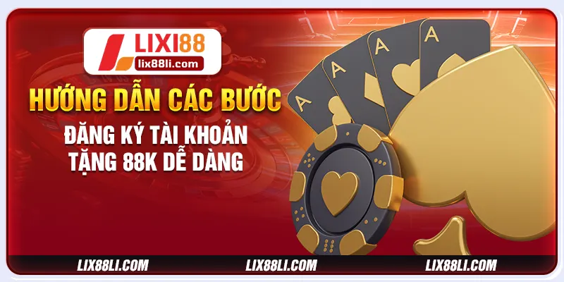 Hướng dẫn các bước đăng ký tài khoản tặng 88K dễ dàng Hướng dẫn các bước đăng ký tài khoản tặng 88K dễ dàng